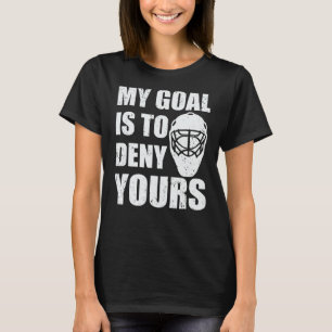 T-shirt Mon but est de refuser votre gardien de hockey