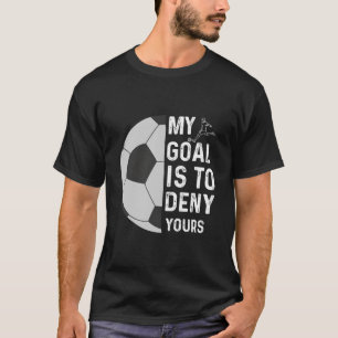 T-shirt Mon But Est De Refuser Votre Soccer Goalie Funny S