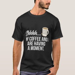 T-shirt Mon Café Et Moi Avons Un Moment Pour Le Café Lov