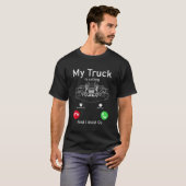 T-shirt Mon Camion Appelle Et Je Dois Y Aller (Devant entier)
