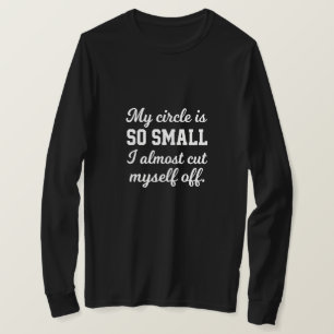 T-shirt Mon cercle est si petit que je me coupe presque