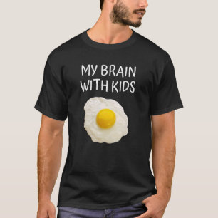 T-shirt Mon Cerveau Avec Enfants Frit Oeuf Joke Stress Mam