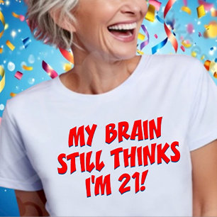T-shirt Mon cerveau pense toujours que j'ai 21 ans !