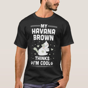 T-shirt Mon chat brun havanais me trouve cool