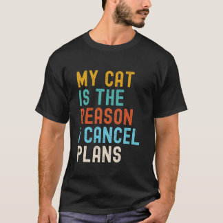 T-shirt Mon chat est la raison pour laquelle j'annule mes 