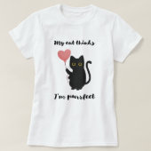 T-shirt Mon chat pense que je suis parfait (Design devant)