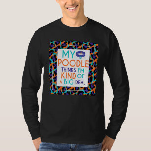 T-shirt Mon chien de caniche pense que je suis un gros pro