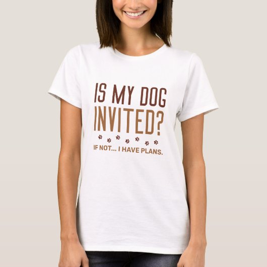 T-shirt Mon Chien Est-Il Invité Si Je N'Ai Pas De Plans ? (Devant)