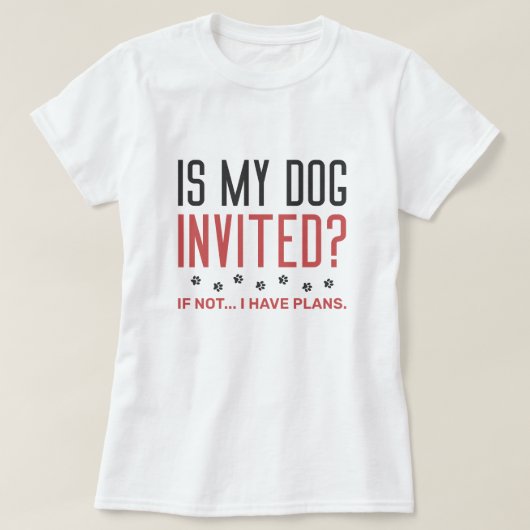 T-shirt Mon Chien Est-Il Invité Si Je N'Ai Pas De Plans ? (Design devant)