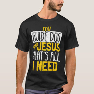T-shirt Mon chien guide et Jésus c'est tout ce dont j'ai b