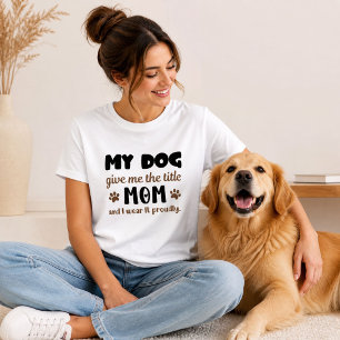 T-shirt Mon chien m'a donné le titre de maman, je le porte
