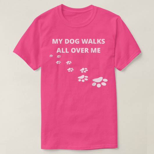 T-shirt Mon Chien Marche Sur Moi, Pour Les Gens Qui Aiment (Design devant)