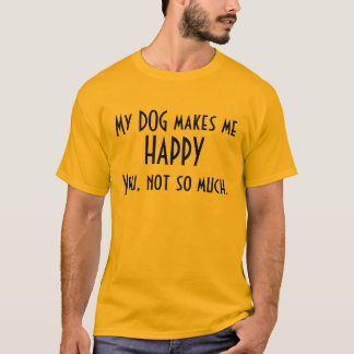 T-shirt Mon chien me fait la pièce en t heureuse