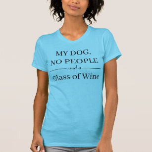 T-shirt "Mon chien, pas de gens et un verre de vin" T-shir