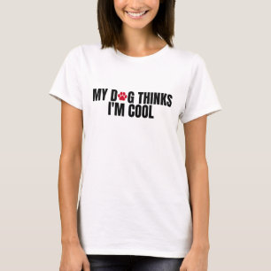 T-shirt Mon chien pense que je suis cool