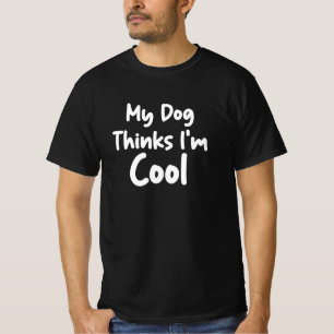 T-shirt Mon chien pense que je suis Cool
