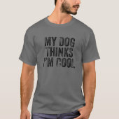 T-shirt Mon chien pense que je suis Cool Drôle Papa Maman  (Devant)