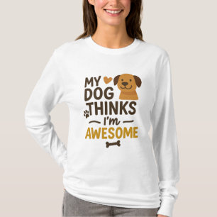 T-shirt Mon chien pense que je suis génial