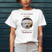 T-shirt Mon chien pense que je suis mignonne