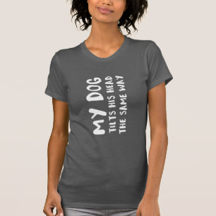 T-shirt Mon Chien Tille Sa Tête De La Même Façon Drôle Pra