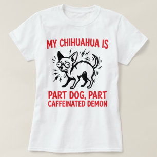 T-shirt Mon Chihuahua Est Pour Partie Chien Pour Partie Dé