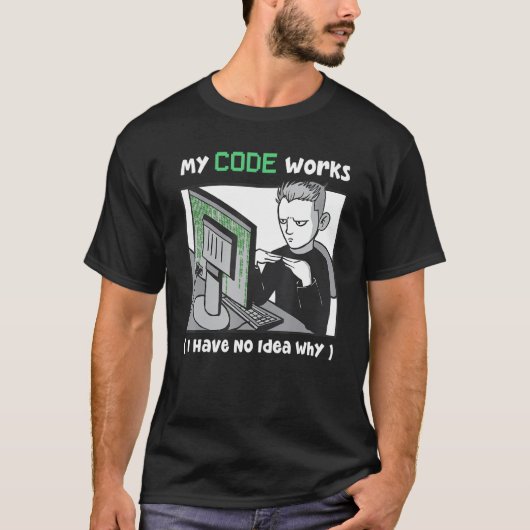 T-shirt Mon Code Fonctionne Je N'Ai Aucune Idée Pourquoi P (Devant)