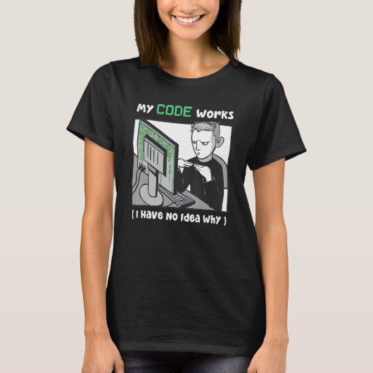 T-shirt Mon Code Fonctionne Je N'ai Aucune Idée Pourquoi P (Devant)