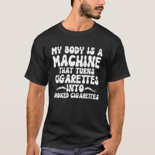 T-SHIRT MON CORPS EST UNE MACHINE QUI TRANSFORME LES CIGAR