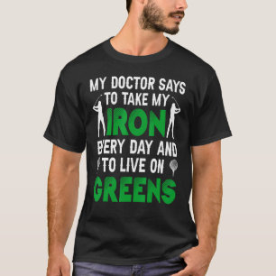 T-shirt Mon Docteur Dit Prendre Mon Fer Chaque Jour Golf