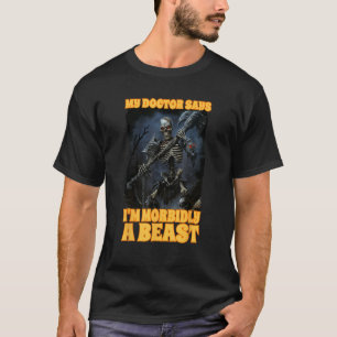T-shirt Mon Docteur dit que je suis morbide une bête