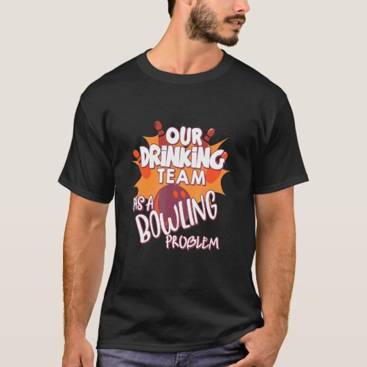 T-shirt Mon Équipe Boire A Un Problème De Bowling Pour Bow (Devant)