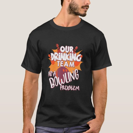 T-shirt Mon Équipe Boire A Un Problème De Bowling Pour Bow (Devant)
