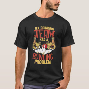 T-shirt Mon équipe de boisson a un problème de bowling Po