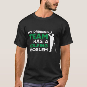 T-shirt Mon équipe de boisson a un problème de golf drôle