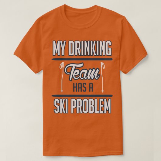 T-shirt Mon équipe de boisson a un problème de ski blanc (Design devant)