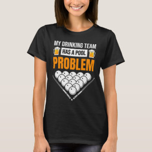 T-shirt Mon Équipe De Boissons A Un Problème De Billard Dr