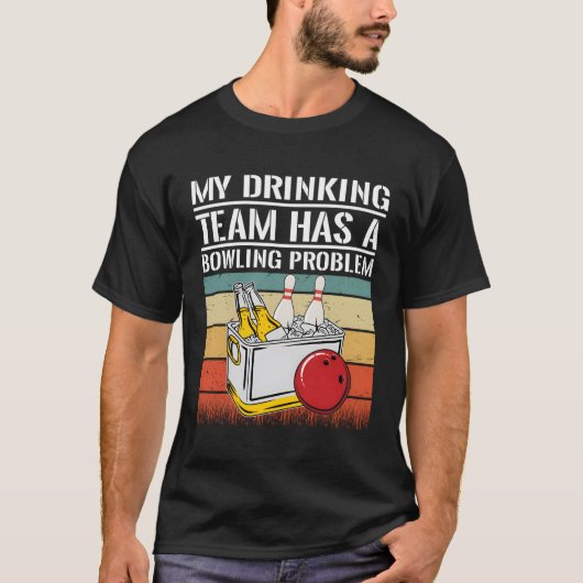 T-shirt Mon Équipe De Boissons A Un Problème De Bowling (Devant)