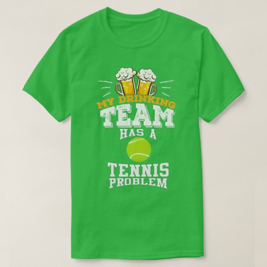 T-shirt Mon Équipe De Boissons A Un Problème De Tennis (Design devant)