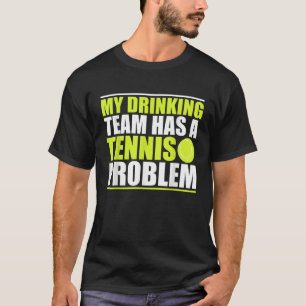 T-shirt Mon Équipe De Boissons A Un Problème De Tennis De