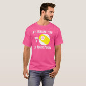 T-shirt mon équipe potable a une piscine jouer le problème (Devant entier)