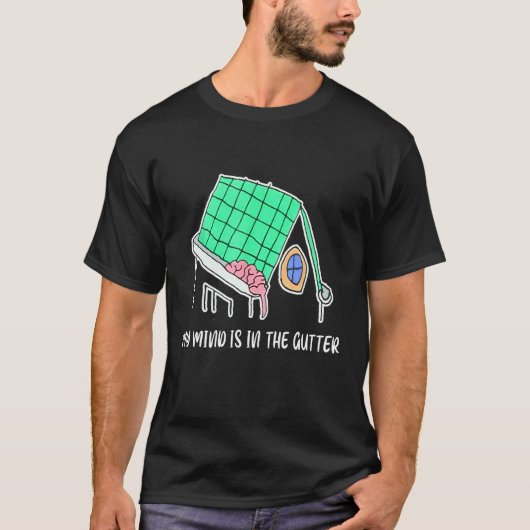 T-shirt Mon Esprit Est Dans Le Gutter Mon Esprit Est Dans (Devant)