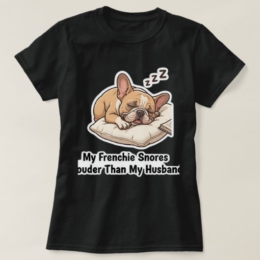T-shirt Mon Frenchie Ronfle Plus Fort Que Mon Mari Drôle D (Design devant)