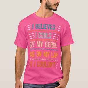 T-shirt Mon Gerbil Était Sur Mes genoux Donc Je Ne Pouvais