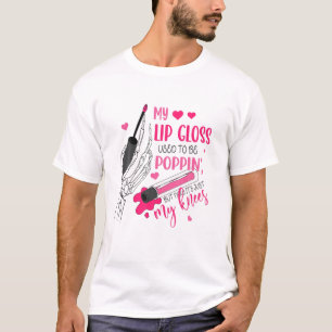 T-shirt Mon Gloss Lèvres Était Poppin Mais Maintenant Just