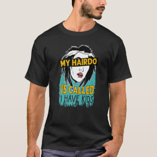 T-shirt Mon Hairdo S'Appelle J'Ai Des Enfants Parents Mère