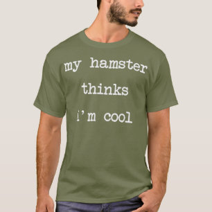 T-shirt Mon Hamster Pense Que Je Suis Cool Drôle Cadeau