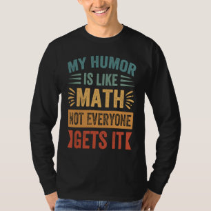 T-shirt Mon humour est comme les maths, tout le monde ne c