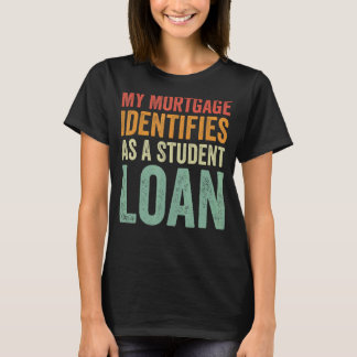 T-shirt Mon hypothèque S'Identifie Comme Un Prêt Étudiant
