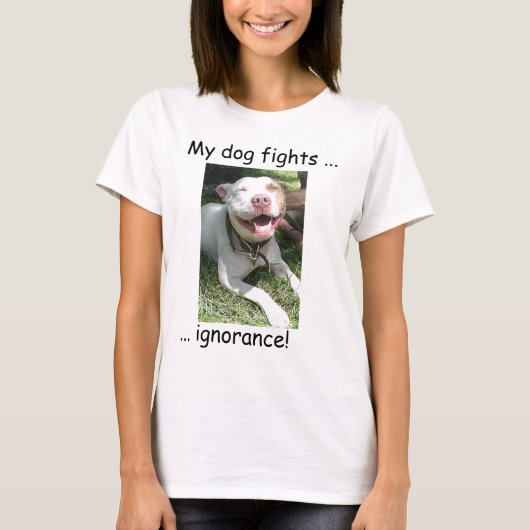 T-shirt Mon ignorance de combats de chien ! (Devant)