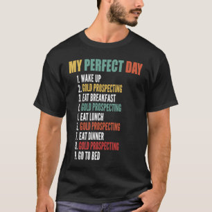 T-shirt Mon jour parfait Drôle de prospection d'or drôle